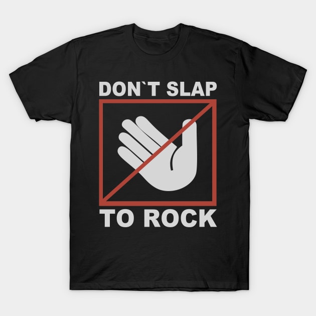 Don`t Slap To Rock T-Shirt by vender